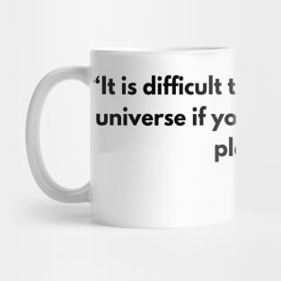 “It is difficult to understand the universe if you only study one planet” Miyamoto Musashi, A Book of Five Rings Mug